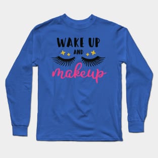 wake up and make up 1 Long Sleeve T-Shirt